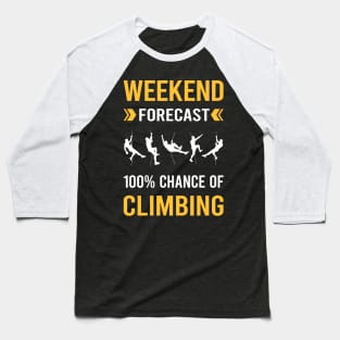 Weekend Forecast Climbing Climb Climber Baseball T-Shirt